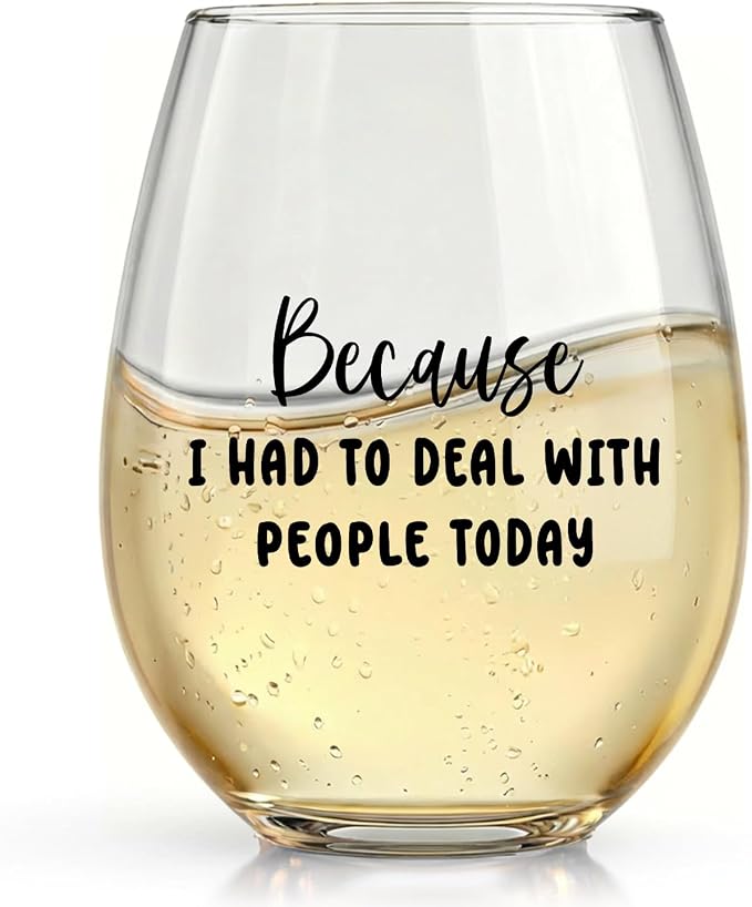 Funny Stemless Wine Glasses, Unique Novelty Ideas for Women Men Birthday Retirement Gifts Present Friends Coworkers, Mom, Wife, Boss, Sister, Girlfriend Wine Glasses-Because I Had to with People Today